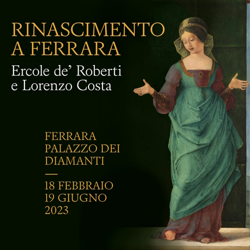 Rinascimento a FERRARA: Ercole de’ Roberti e Lorenzo Costa. Al Palazzo dei Diamanti fino al 19 giugno
